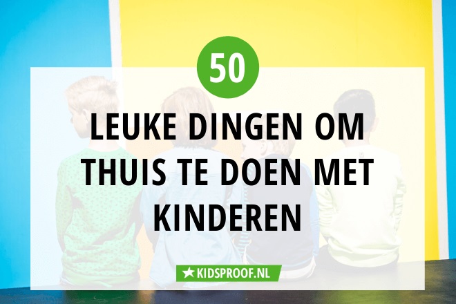 Wonderlijk Corona: 50 tips thuis doen met kinderen | Kidsproof Utrecht GH-97